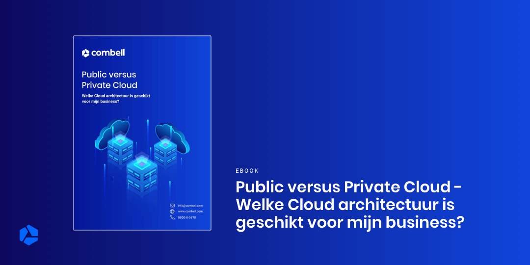 Public versus Private Cloud - Welke Cloud architectuur is geschikt voor mijn business?